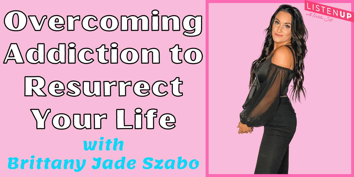Overcoming Addiction to Resurrect Your Life with Brittany Jade - Natalie Jill Fitness