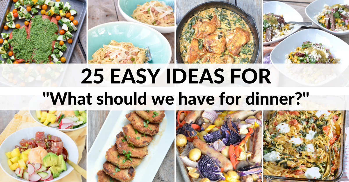 25 Easy Dinner Ideas for "What's for dinner?"