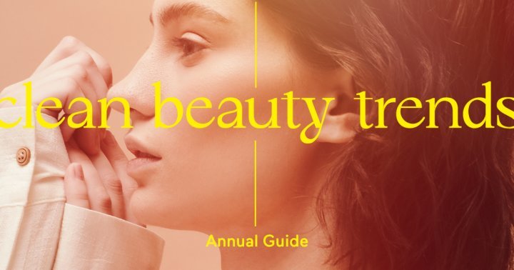 Just In: The 5 Clean Beauty Trends That Are Dominating Right Now