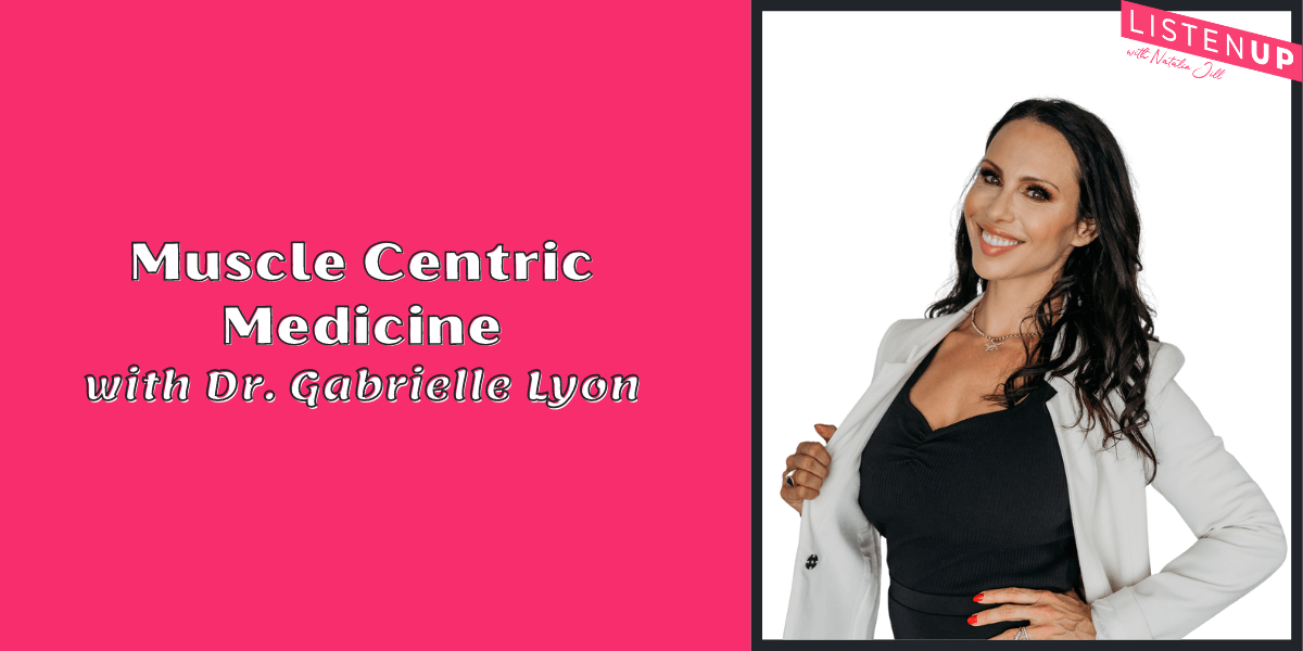 Muscle Centric-Medicine with Dr. Gabrielle Lyon - Natalie Jill Fitness