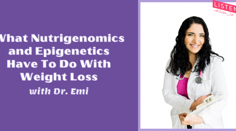 What Nutrigenomics and Epigenetics Have To Do With Weight Loss with Dr. Emi Hosoda - Natalie Jill Fitness